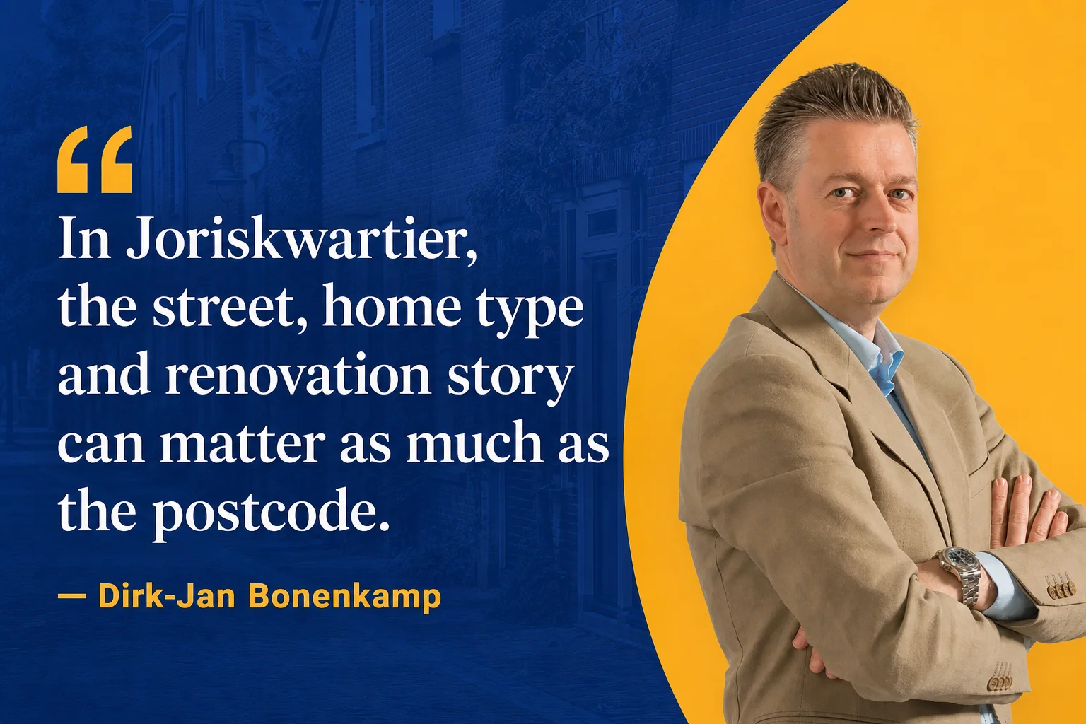 House Valuation in Joriskwartier 5 Dirk-Jan Bonenkamp quote about street, home type and renovation in Joriskwartier